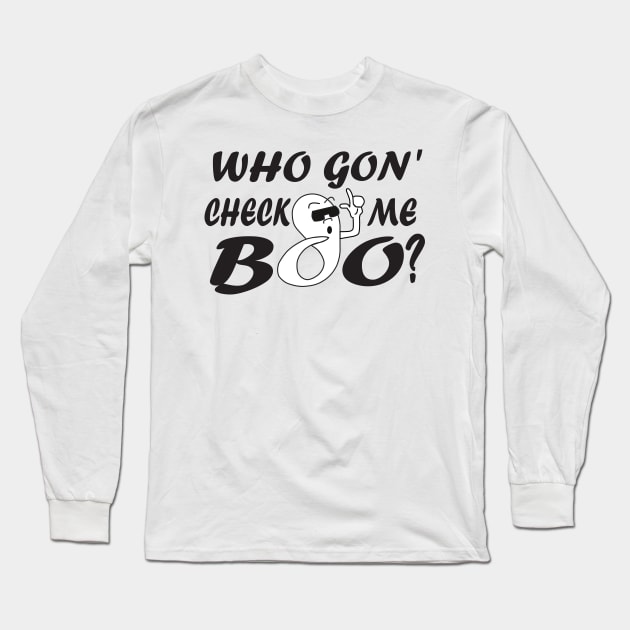 Who Gon' Check me boo? black Long Sleeve T-Shirt by MattOArtDesign